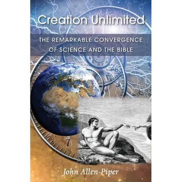 Creation Unlimited: The Remarkable Convergence of Science and the Bible