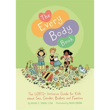 The Every Body Book: The LGBTQ+ Inclusive Guide for Kids about Sex, Gender, Bodies, and Families