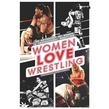 Women Love Wrestling: An anthology on women & wrestling