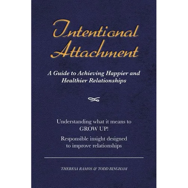Intentional Attachment: A Guide to Achieving Happier and Healthier Relationships