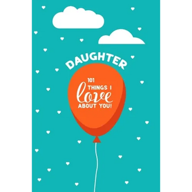 Daughter, 101 Things I Love About You: Personalized gift for your daughter, young or adult. This book is a treasure as a Valentine, birthday gift, or