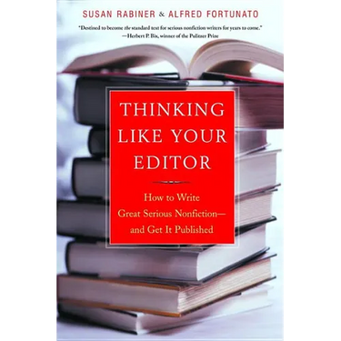 Thinking Like Your Editor: How to Write Great Serious Nonfiction and Get It Published