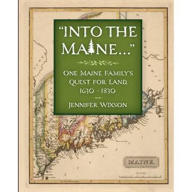 Into the Maine ...: One Maine Family's Quest for Land, 1630-1830