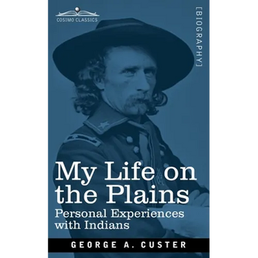 My Life on the Plains: Personal Experiences with Indians