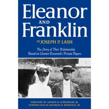 Eleanor and Franklin: The Story of Their Relationship Based on Eleanor Roosevelt's Private Papers