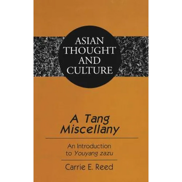 A Tang Miscellany: An Introduction to "Youyang zazu"