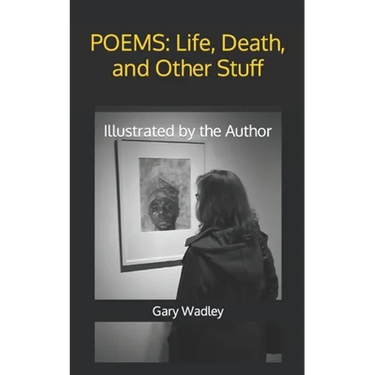Poems: Life, Death, and Other Stuff: Illustrated by the Author