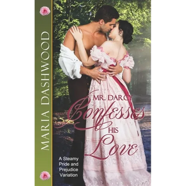 Mr. Darcy Confesses His Love: A Steamy Pride and Prejudice Variation