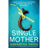 Single Mother: An absolutely unputdownable psychological thriller with a jaw-dropping twist