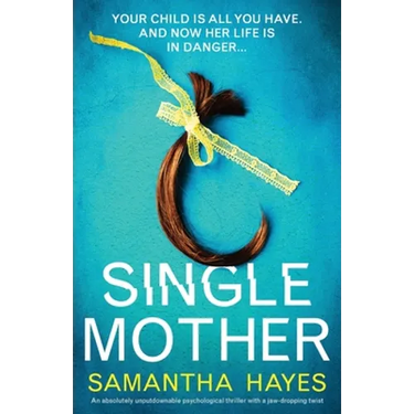 Single Mother: An absolutely unputdownable psychological thriller with a jaw-dropping twist