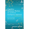 Cognitive Electronic Warfare: An Artificial Intelligence Approach, Second Edition