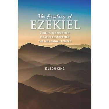 The Prophecy of Ezekiel: Judah's Destruction, Israel's Restoration and The Millennial Temple