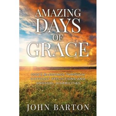 Amazing Days of Grace: God's Blessings through Difficult Afflictions and Unusual Disabilities
