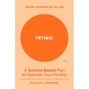 Trying!: A Science-Backed Plan to Optimize Your Fertility