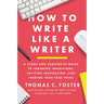 How to Write Like a Writer: A Sharp and Subversive Guide to Ignoring Inhibitions, Inviting Inspiration, and Finding Your True Voice