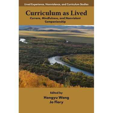 Curriculum as Lived: Currere, Mindfulness, and Nonviolent Companionship