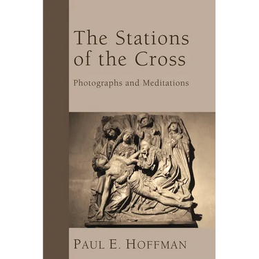 The Stations of the Cross: Photographs and Meditations