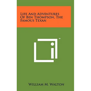Life And Adventures Of Ben Thompson, The Famous Texan