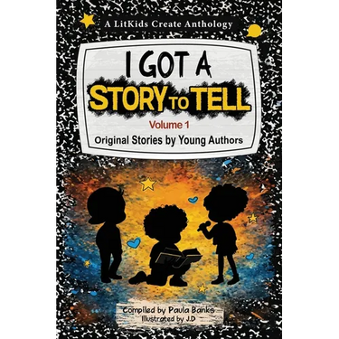 I Got A Story To Tell: Original Stories by Young Authors