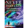 Never Too Late: Life Interrupted by the Supernatural