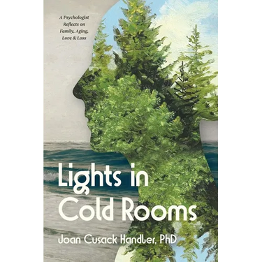 Lights in Cold Rooms: A Psychologist Reflects on Family, Aging, Love & Loss
