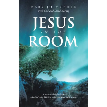 Jesus in the Room: A man headed for death asks God to let him live so he can minister to others.