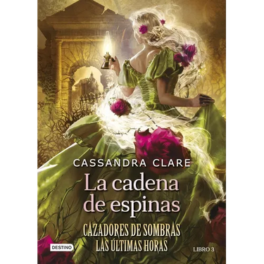 La Cadena de Espinas (Cazadores de Sombras 3. Las Últimas Horas) / Chain of Thorns (the Last Hours)