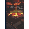 Metallurgy Of Gold