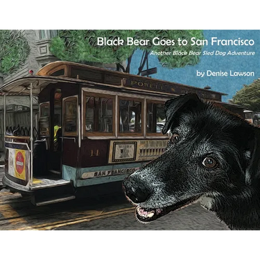 Black Bear Goes to San Francisco: Another Black Bear Sled Dog Adventure