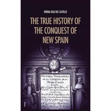 The True History of the Conquest of New Spain: The Memoirs of the Conquistador Bernal Diaz del Castillo, Unabridged Edition Vol.1-2