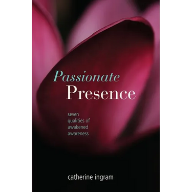 Passionate Presence: Seven Qualities of Awakened Awareness