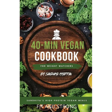 Sandhiya's High-Protein Vegan Meals: 40-Min Vegan Cookbook for Weight Watchers
