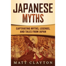 Japanese Myths: Captivating Myths, Legends, and Tales from Japan