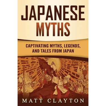 Japanese Myths: Captivating Myths, Legends, and Tales from Japan