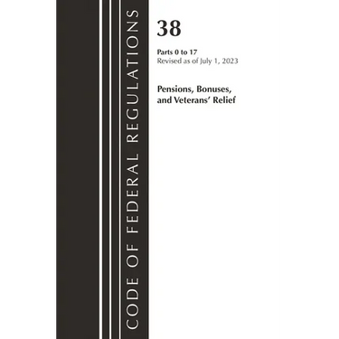 Code of Federal Regulations, Title 38 Pensions, Bonuses and Veterans' Relief 0-17, Revised as of July 1, 2023