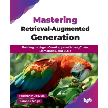 Mastering Retrieval-Augmented Generation: Building next-gen GenAI apps with LangChain, LlamaIndex, and LLMs (English Edition)