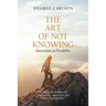 The Art of Not Knowing: Uncertainty as Possibility