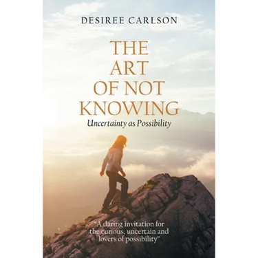 The Art of Not Knowing: Uncertainty as Possibility