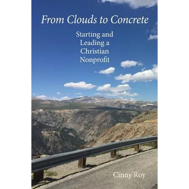 From Clouds to Concrete: Starting and Leading a Christian Nonprofit