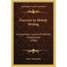 Exercises In Melody Writing: A Systematic Course Of Melodic Composition (1900)