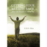 Getting Your Breath Back After Life Knocks It Out of You: A Transparent Journey of Seeking God Through Grief