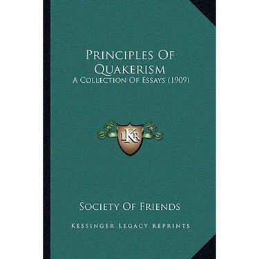Principles Of Quakerism: A Collection Of Essays (1909)