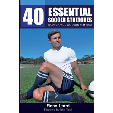 40 Essential Soccer Stretches: Warm-up and Cool-down with Yoga