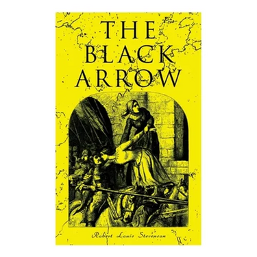The Black Arrow: A Tale of the Two Roses: Historical Adventure Novel