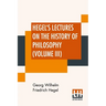Hegel's Lectures On The History Of Philosophy (Volume III): In Three Volumes - Vol. III. Trans. From The German By E. S. Haldane, Frances H. Simson