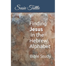 Finding Jesus in the Hebrew Alphabet: Bible Study