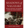 Shadows of Nagasaki: Trauma, Religion, and Memory After the Atomic Bombing