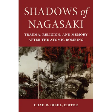 Shadows of Nagasaki: Trauma, Religion, and Memory After the Atomic Bombing