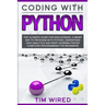 Coding with Python: The Ultimate Guide For Data Science, a Smart Way to Program With Python, Understand Data Analytics and Deep Learning F