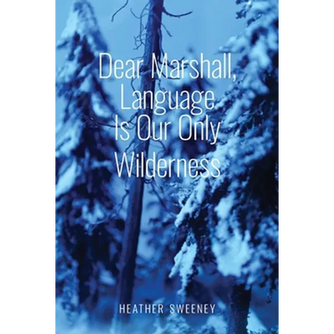 Dear Marshall, Language Is Our Only Wilderness